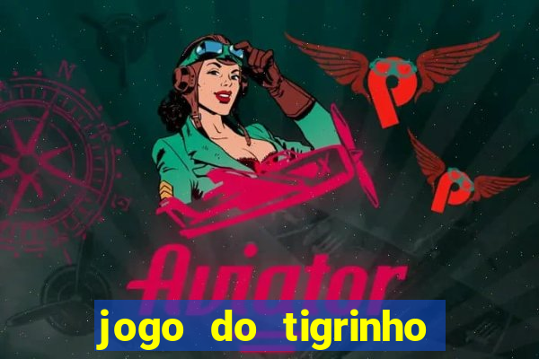 jogo do tigrinho casa chinesa